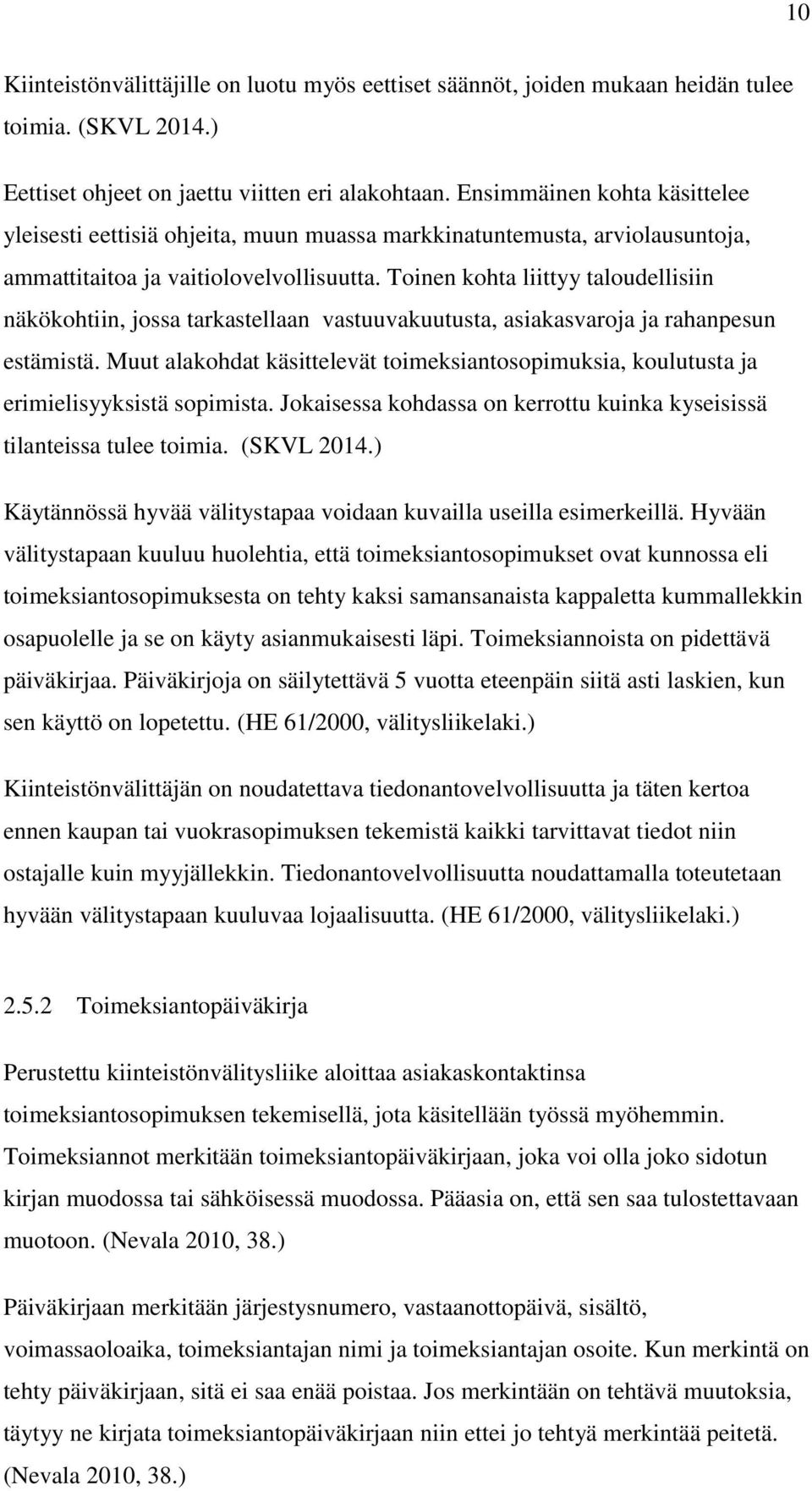 Toinen kohta liittyy taloudellisiin näkökohtiin, jossa tarkastellaan vastuuvakuutusta, asiakasvaroja ja rahanpesun estämistä.