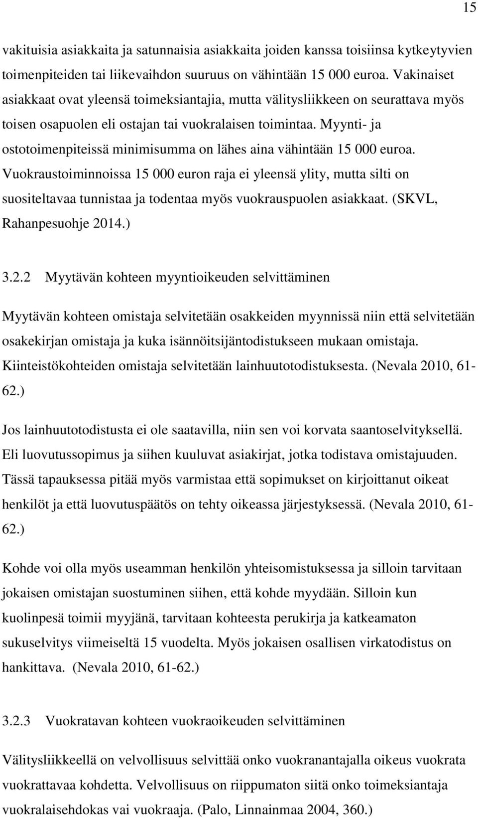 Myynti- ja ostotoimenpiteissä minimisumma on lähes aina vähintään 15 000 euroa.