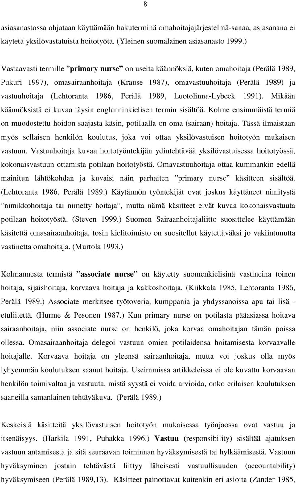 1986, Perälä 1989, Luotolinna-Lybeck 1991). Mikään käännöksistä ei kuvaa täysin englanninkielisen termin sisältöä.