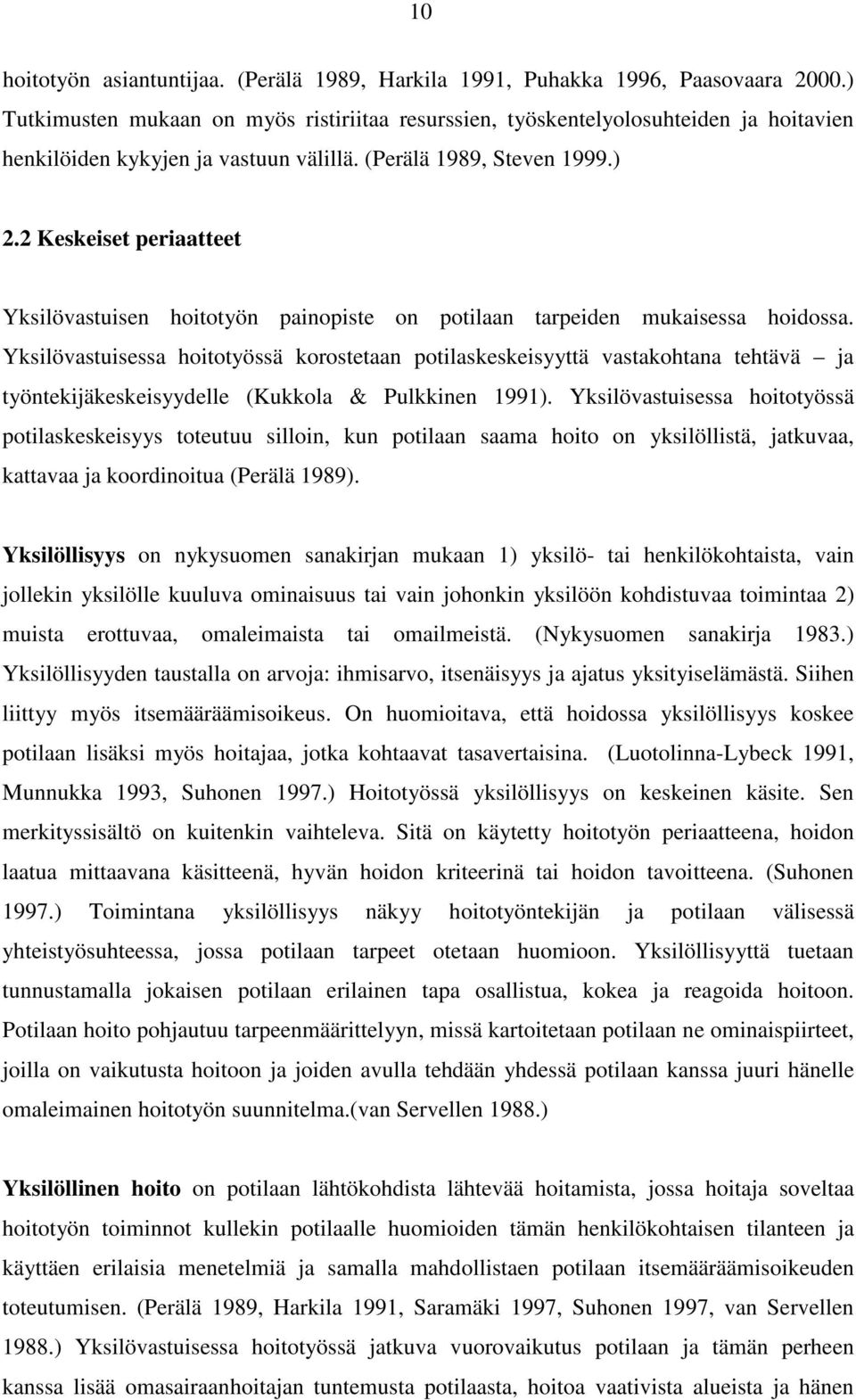 2 Keskeiset periaatteet Yksilövastuisen hoitotyön painopiste on potilaan tarpeiden mukaisessa hoidossa.