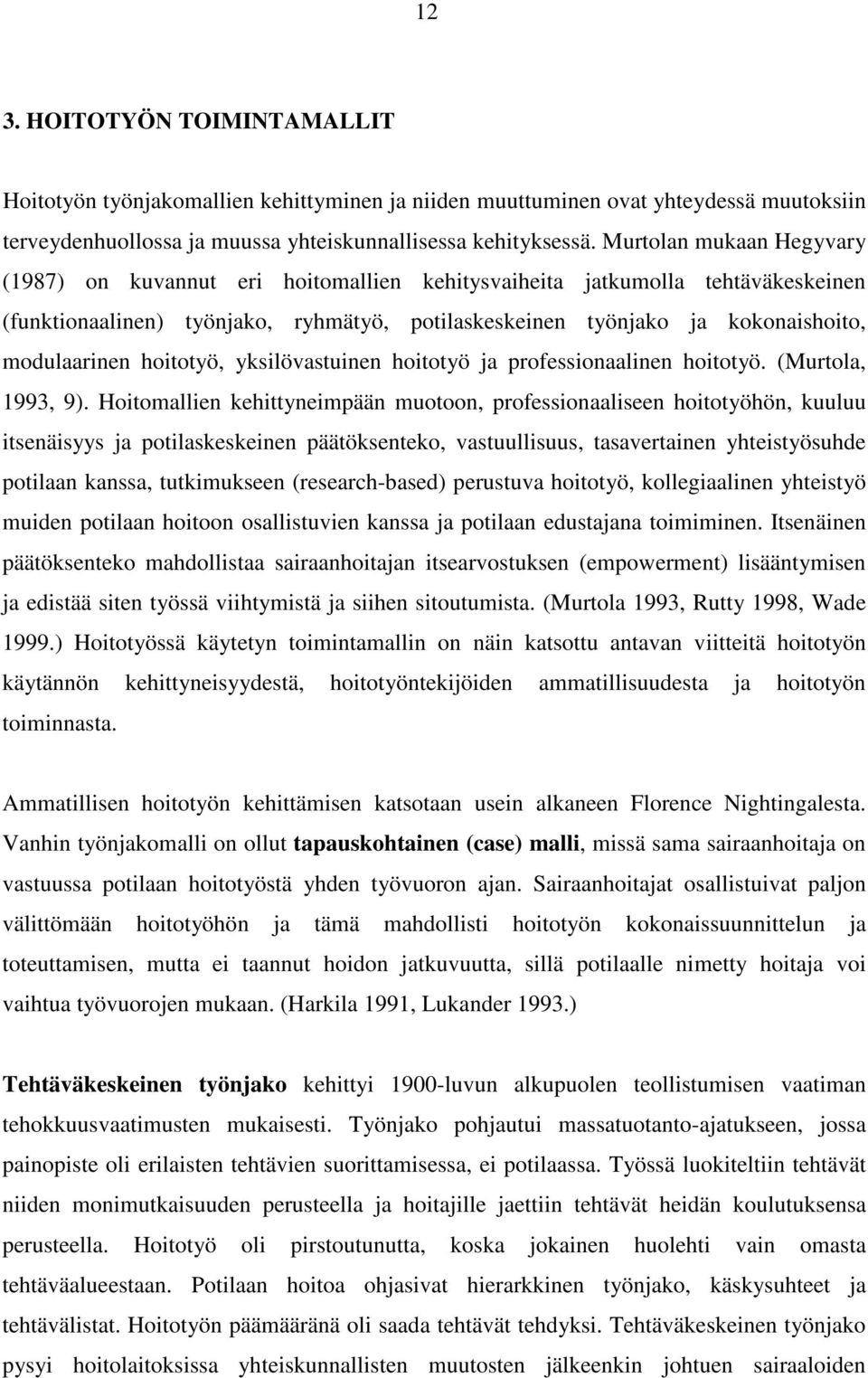 hoitotyö, yksilövastuinen hoitotyö ja professionaalinen hoitotyö. (Murtola, 1993, 9).