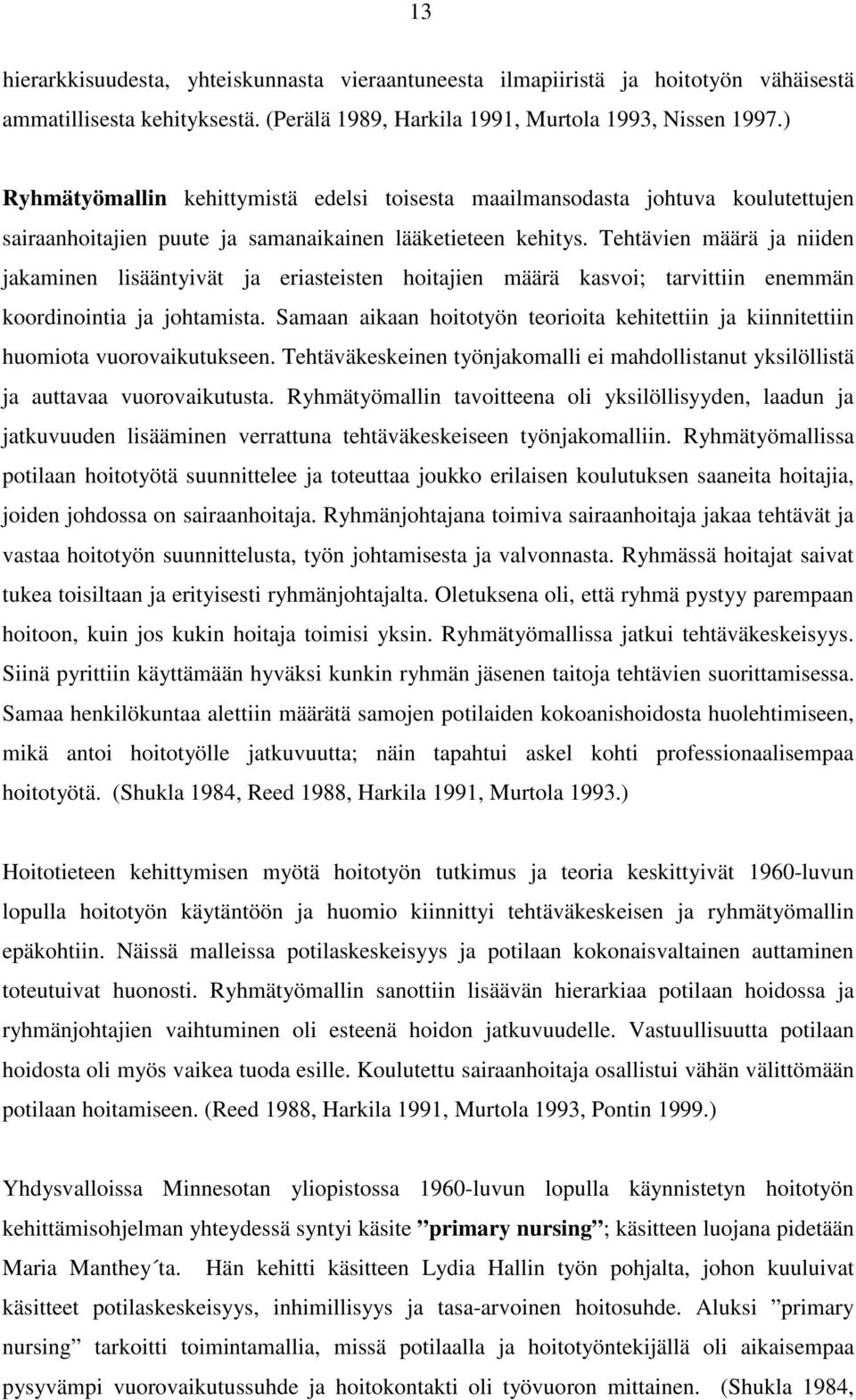 Tehtävien määrä ja niiden jakaminen lisääntyivät ja eriasteisten hoitajien määrä kasvoi; tarvittiin enemmän koordinointia ja johtamista.