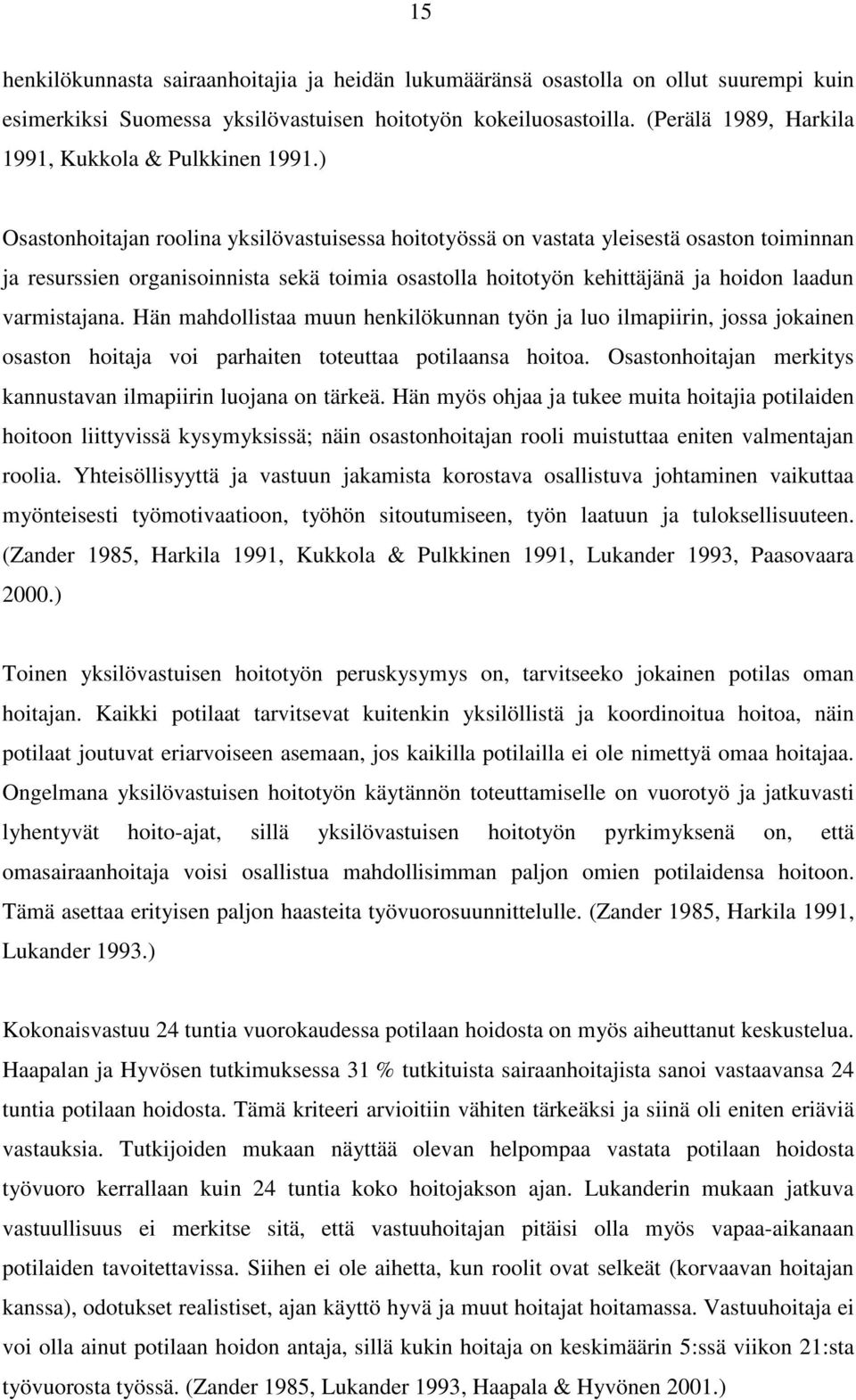 ) Osastonhoitajan roolina yksilövastuisessa hoitotyössä on vastata yleisestä osaston toiminnan ja resurssien organisoinnista sekä toimia osastolla hoitotyön kehittäjänä ja hoidon laadun varmistajana.