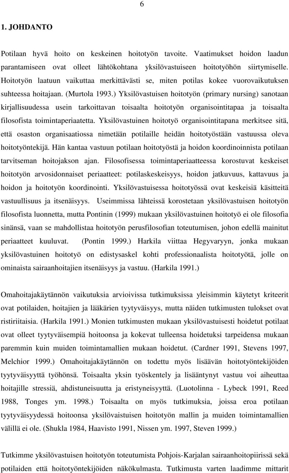 ) Yksilövastuisen hoitotyön (primary nursing) sanotaan kirjallisuudessa usein tarkoittavan toisaalta hoitotyön organisointitapaa ja toisaalta filosofista toimintaperiaatetta.