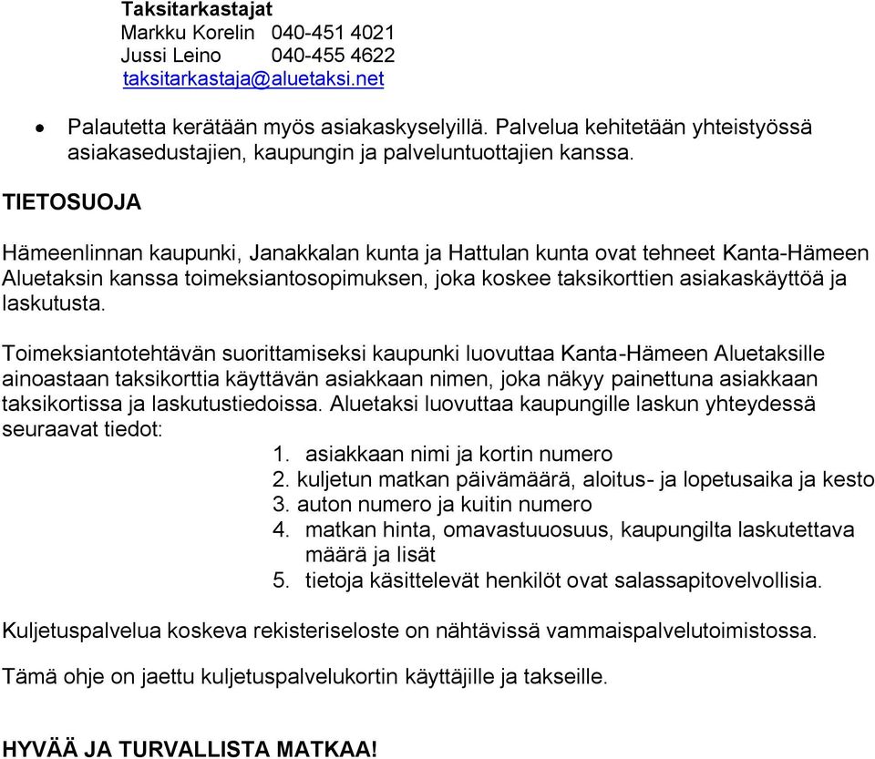TIETOSUOJA Hämeenlinnan kaupunki, Janakkalan kunta ja Hattulan kunta ovat tehneet Kanta-Hämeen Aluetaksin kanssa toimeksiantosopimuksen, joka koskee taksikorttien asiakaskäyttöä ja laskutusta.