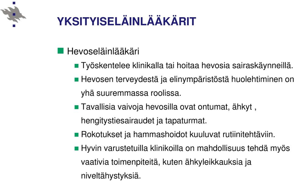 Tavallisia vaivoja hevosilla ovat ontumat, ähkyt, hengitystiesairaudet ja tapaturmat.