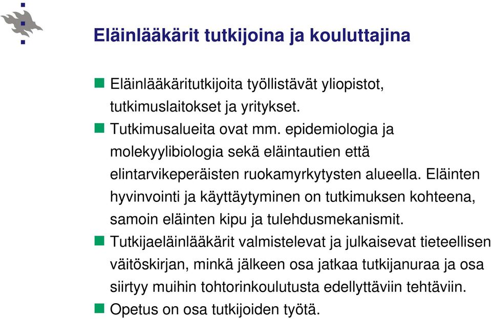 Eläinten hyvinvointi ja käyttäytyminen on tutkimuksen kohteena, samoin eläinten kipu ja tulehdusmekanismit.