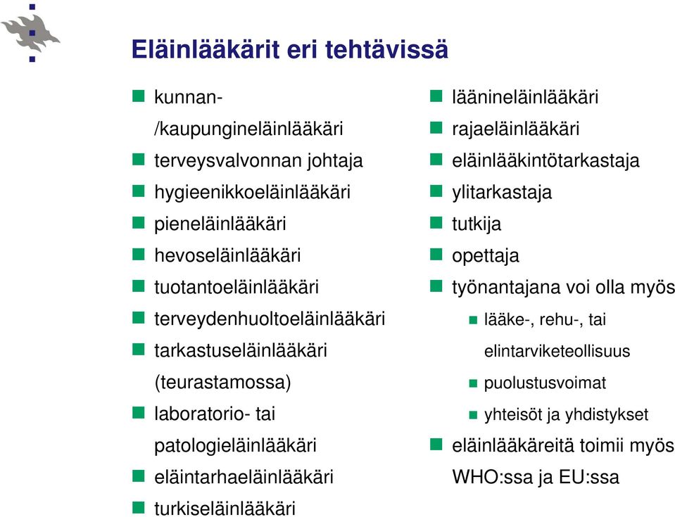 patologieläinlääkäri eläintarhaeläinlääkäri turkiseläinlääkäri läänineläinlääkäri rajaeläinlääkäri eläinlääkintötarkastaja ylitarkastaja