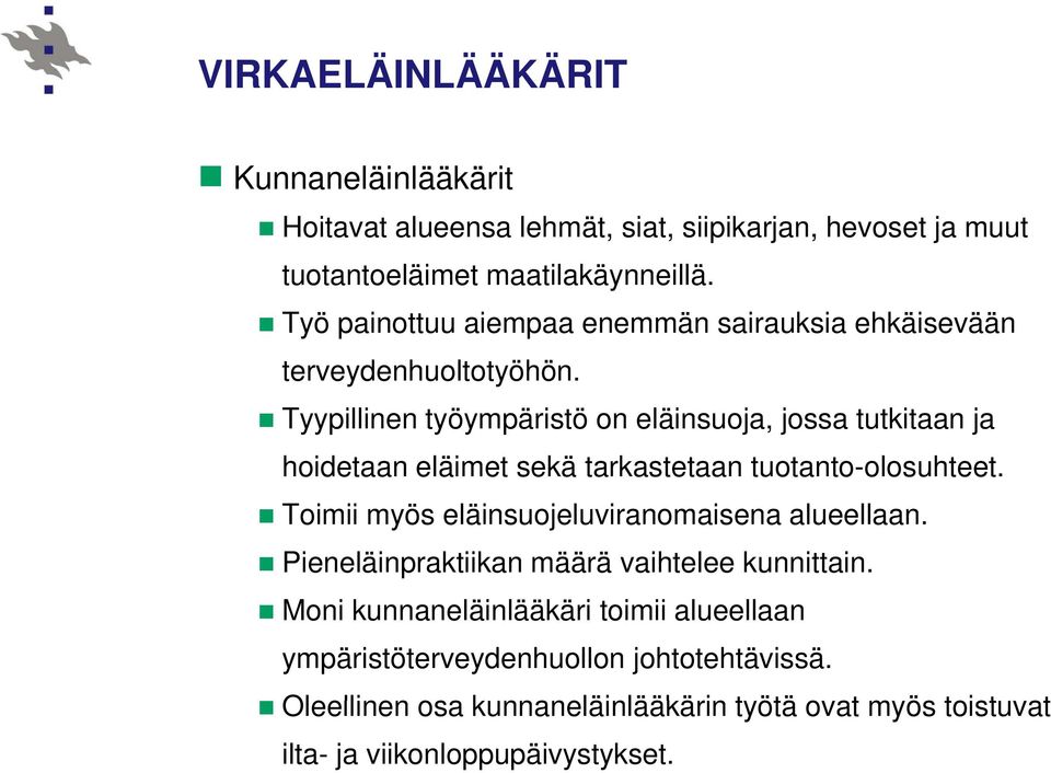Tyypillinen työympäristö on eläinsuoja, jossa tutkitaan ja hoidetaan eläimet sekä tarkastetaan tuotanto-olosuhteet.