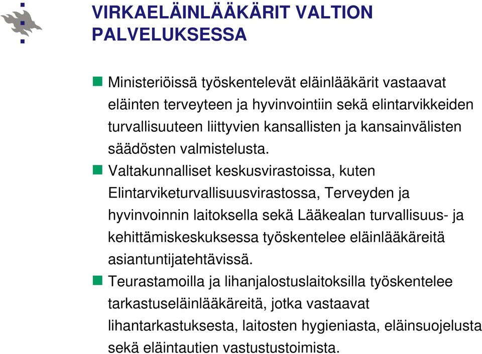 Valtakunnalliset keskusvirastoissa, kuten Elintarviketurvallisuusvirastossa, Terveyden ja hyvinvoinnin laitoksella sekä Lääkealan turvallisuus- ja