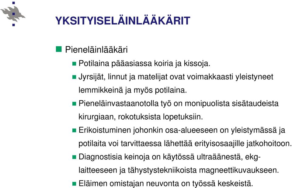 Pieneläinvastaanotolla työ on monipuolista sisätaudeista kirurgiaan, rokotuksista lopetuksiin.