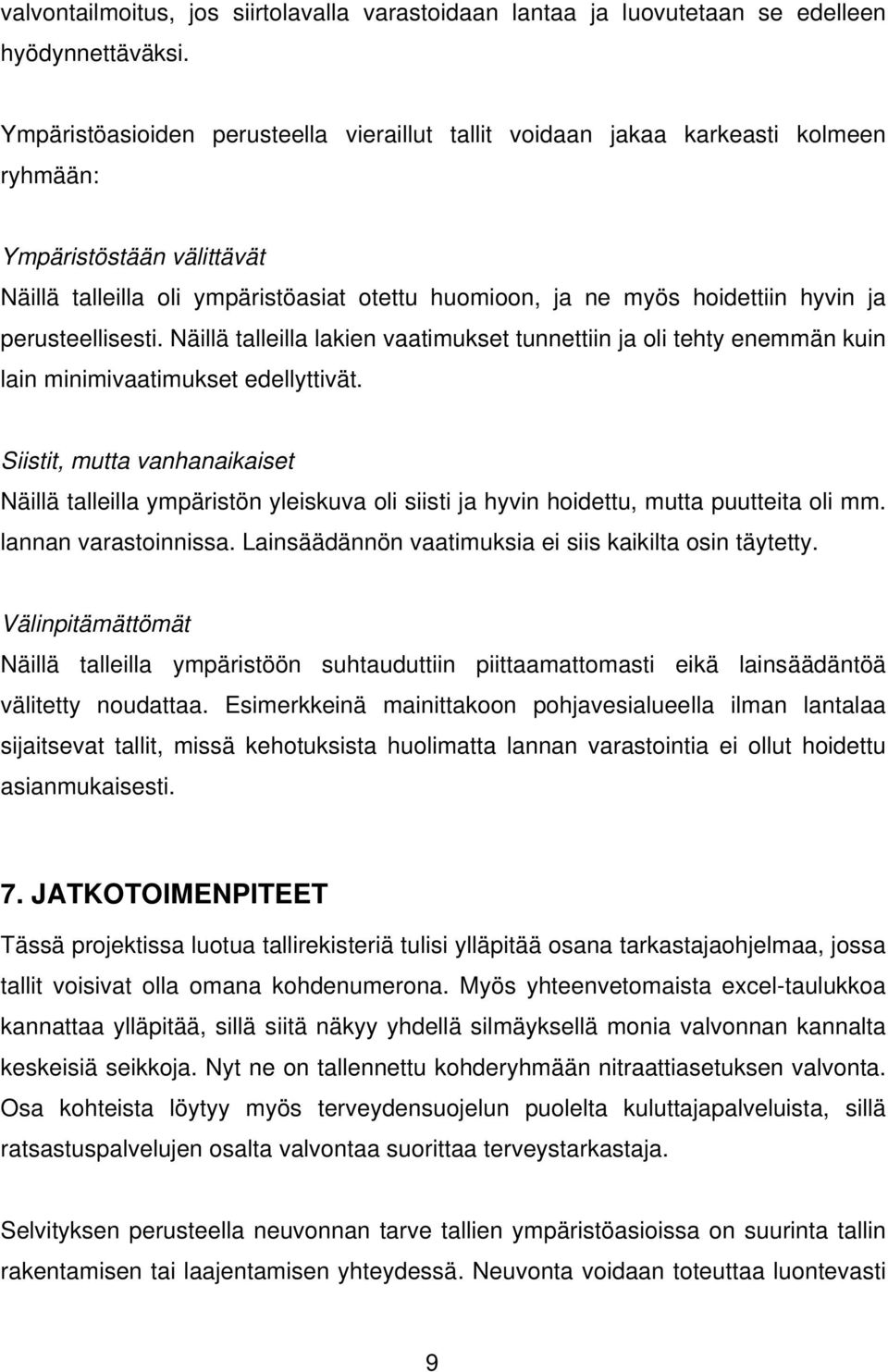 perusteellisesti. Näillä talleilla lakien vaatimukset tunnettiin ja oli tehty enemmän kuin lain minimivaatimukset edellyttivät.