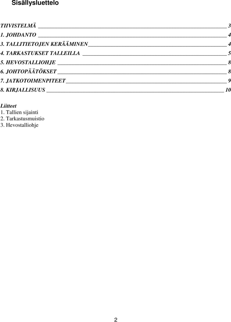 HEVOSTALLIOHJE 8 6. JOHTOPÄÄTÖKSET 8 7. JATKOTOIMENPITEET 9 8.