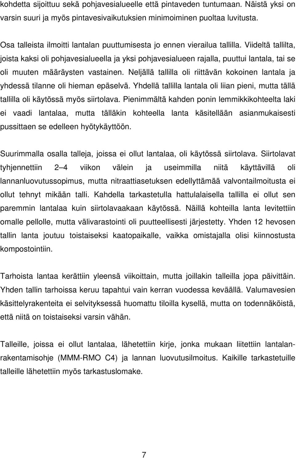 Viideltä tallilta, joista kaksi oli pohjavesialueella ja yksi pohjavesialueen rajalla, puuttui lantala, tai se oli muuten määräysten vastainen.