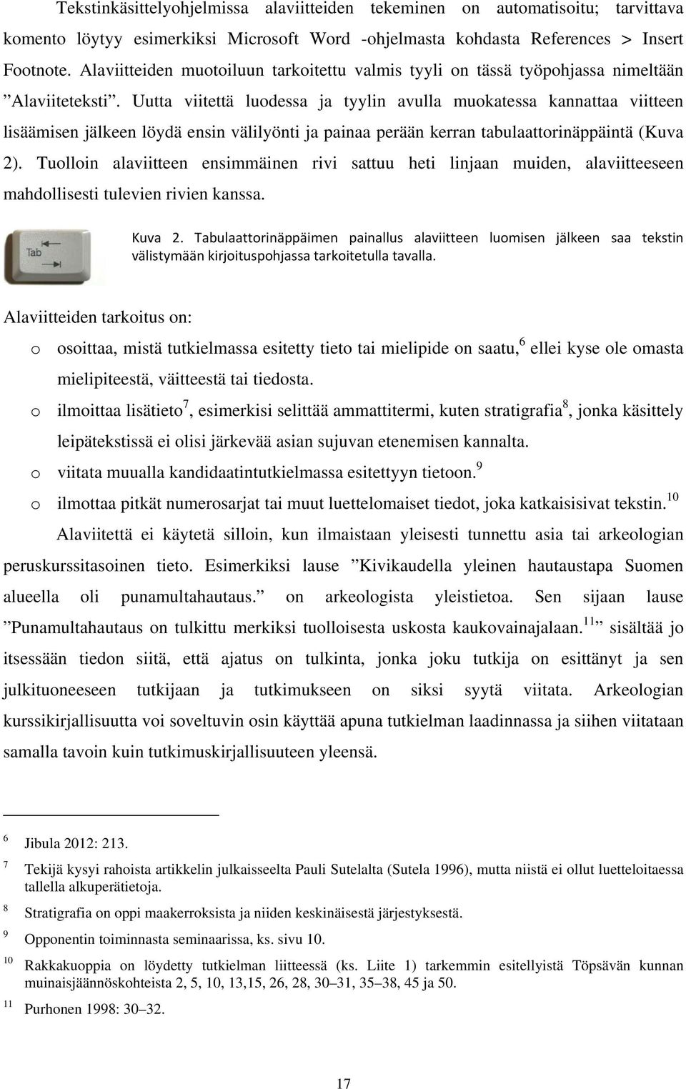 Uutta viitettä luodessa ja tyylin avulla muokatessa kannattaa viitteen lisäämisen jälkeen löydä ensin välilyönti ja painaa perään kerran tabulaattorinäppäintä (Kuva 2).