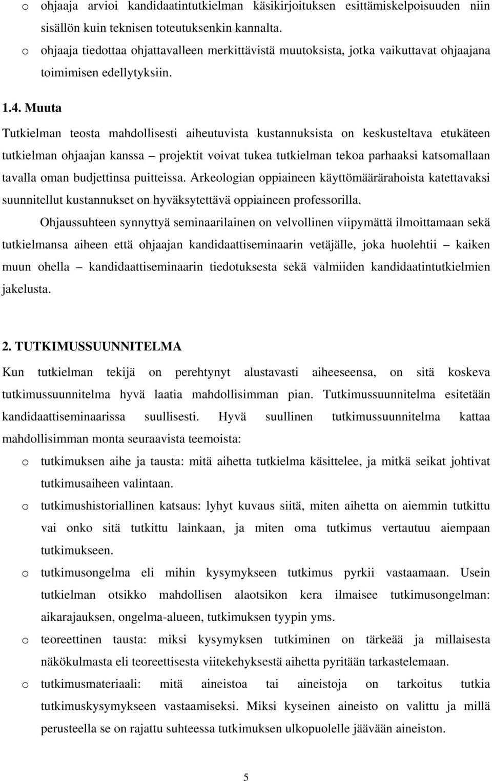 Muuta Tutkielman teosta mahdollisesti aiheutuvista kustannuksista on keskusteltava etukäteen tutkielman ohjaajan kanssa projektit voivat tukea tutkielman tekoa parhaaksi katsomallaan tavalla oman