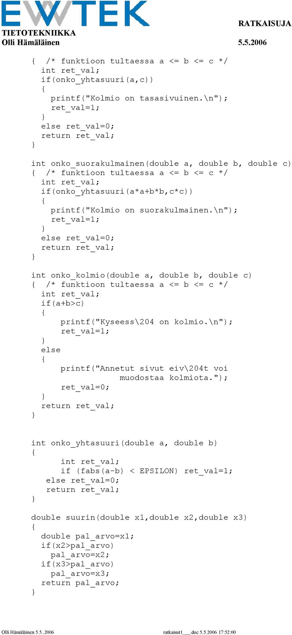 printf("kolmio on suorakulmainen.