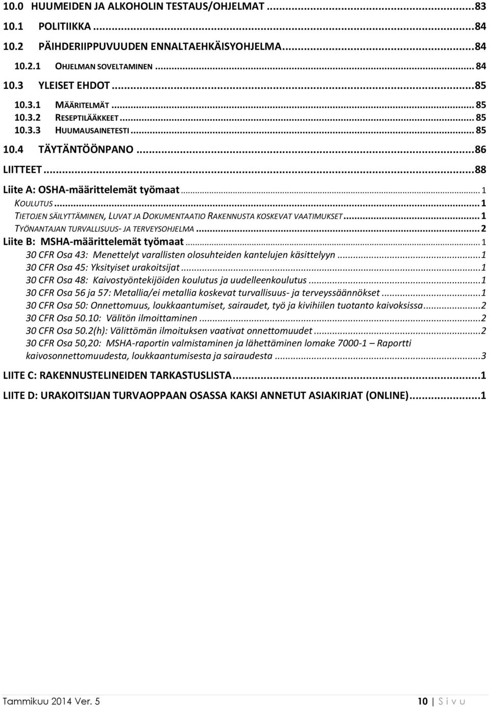 .. 1 TIETOJEN SÄILYTTÄMINEN, LUVAT JA DOKUMENTAATIO RAKENNUSTA KOSKEVAT VAATIMUKSET... 1 TYÖNANTAJAN TURVALLISUUS- JA TERVEYSOHJELMA... 2 Liite B: MSHA-määrittelemät työmaat.