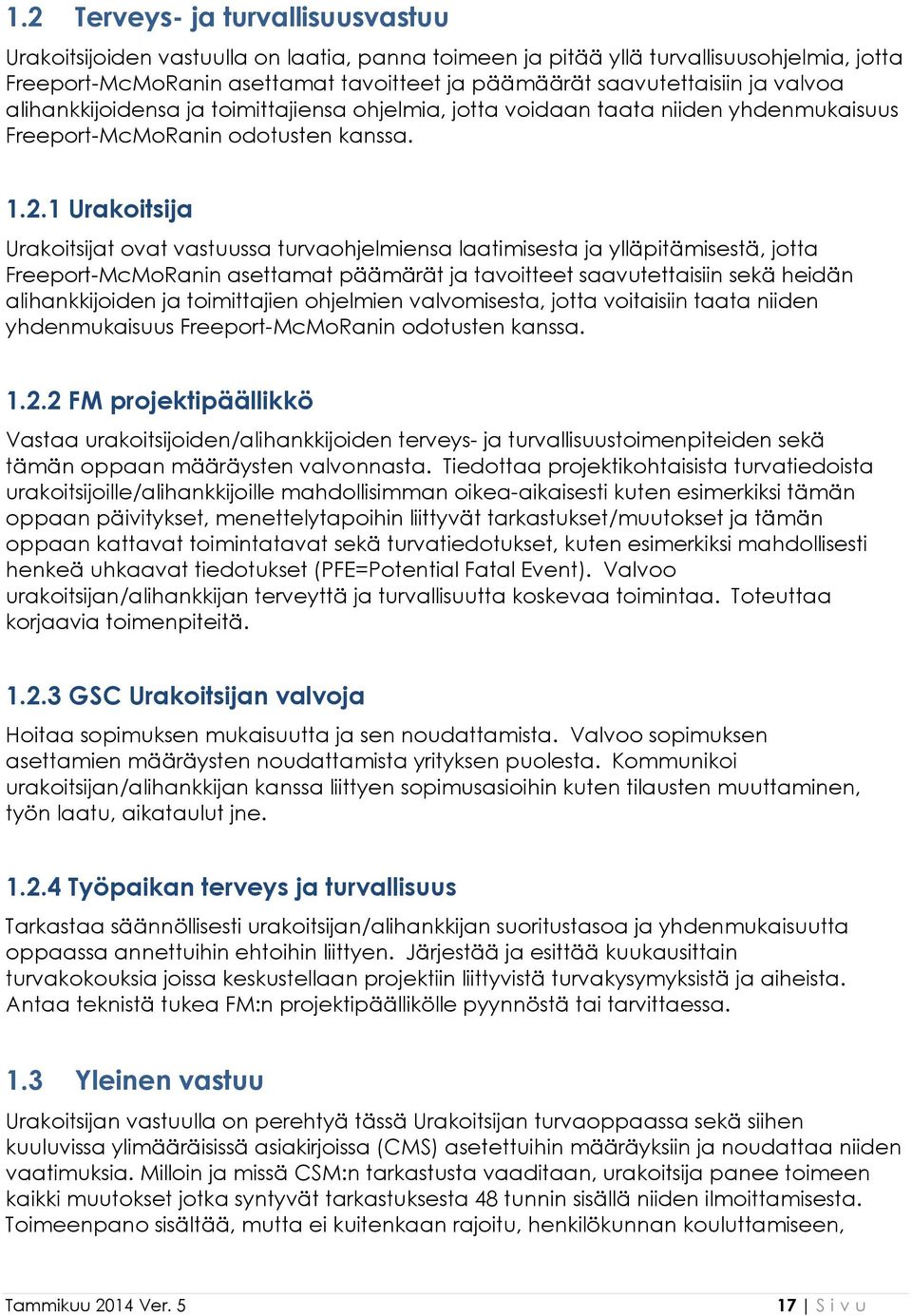 1 Urakoitsija Urakoitsijat ovat vastuussa turvaohjelmiensa laatimisesta ja ylläpitämisestä, jotta Freeport-McMoRanin asettamat päämärät ja tavoitteet saavutettaisiin sekä heidän alihankkijoiden ja