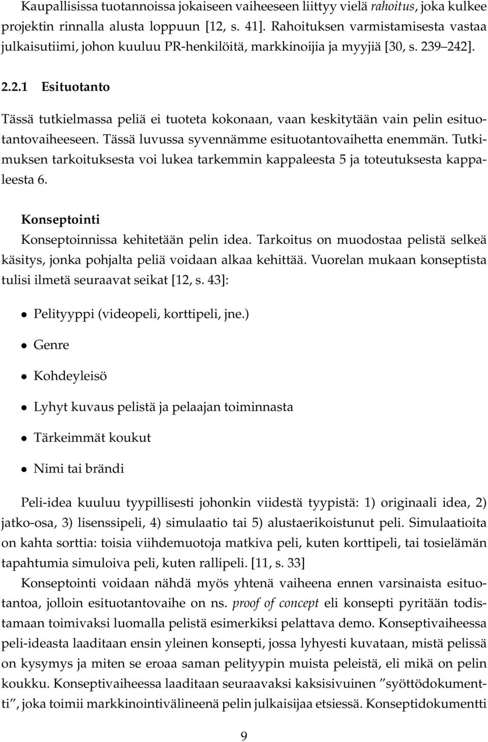 9 242]. 2.2.1 Esituotanto Tässä tutkielmassa peliä ei tuoteta kokonaan, vaan keskitytään vain pelin esituotantovaiheeseen. Tässä luvussa syvennämme esituotantovaihetta enemmän.