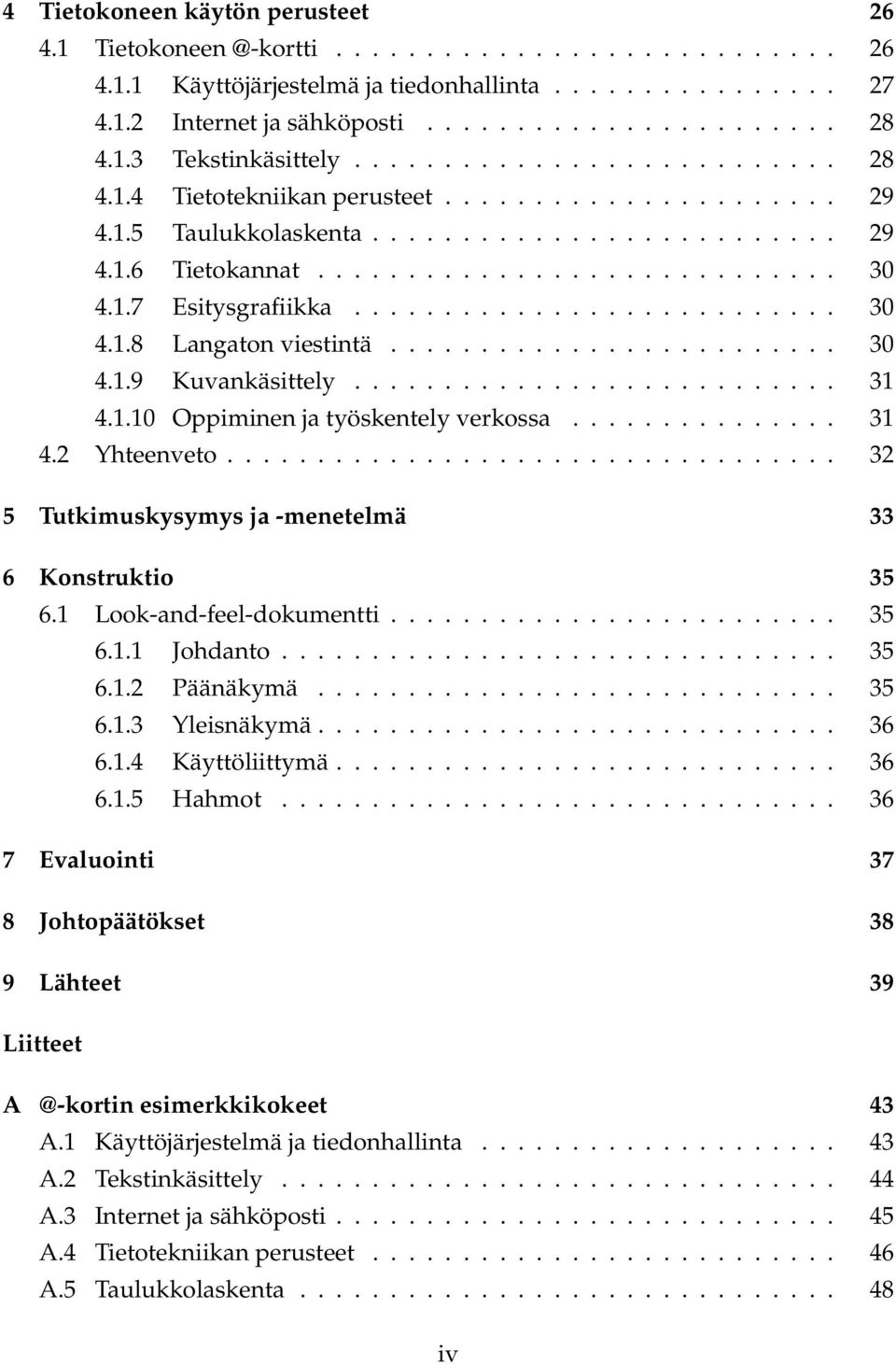 1.7 Esitysgrafiikka........................... 30 4.1.8 Langaton viestintä......................... 30 4.1.9 Kuvankäsittely........................... 31 4.1.10 Oppiminen ja työskentely verkossa.