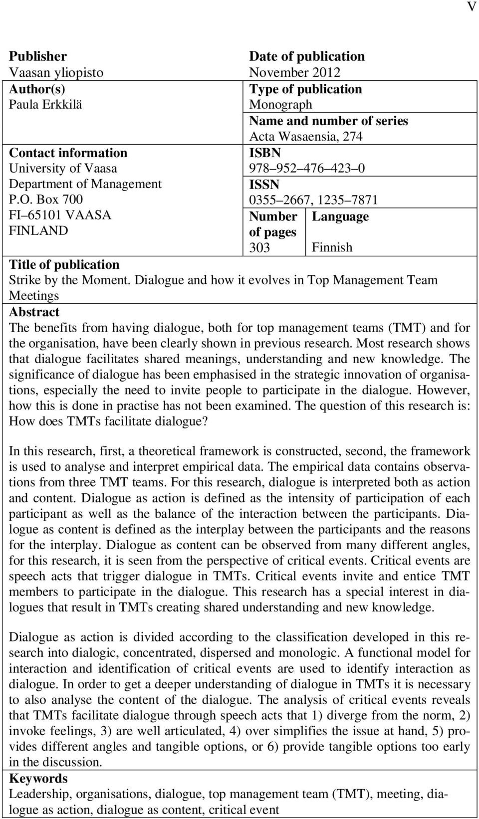 Dialogue and how it evolves in Top Management Team Meetings Abstract The benefits from having dialogue, both for top management teams (TMT) and for the organisation, have been clearly shown in