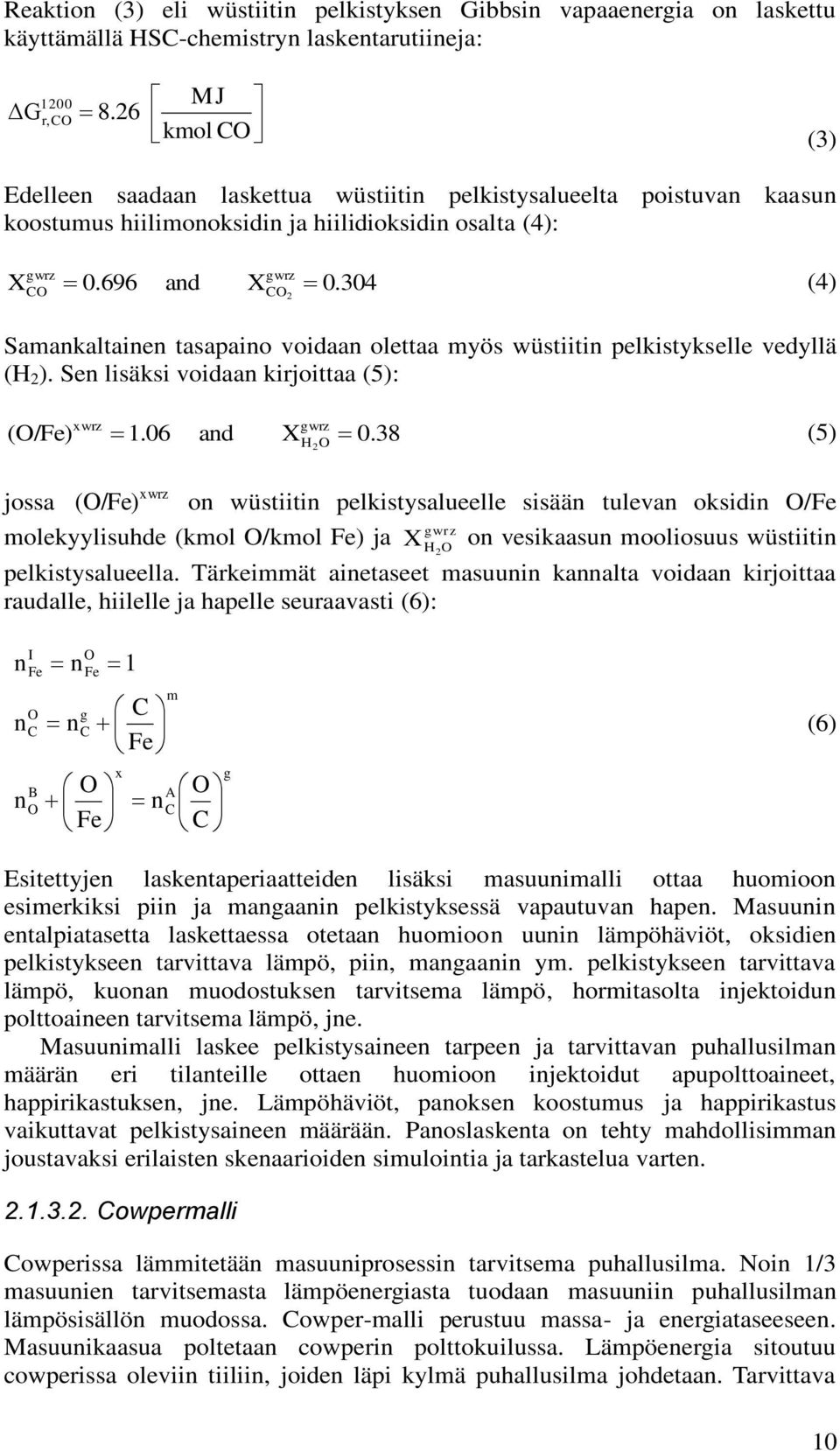 304 (4) gwrz CO CO 2 Samankaltainen tasapaino voidaan olettaa myös wüstiitin pelkistykselle vedyllä (H 2 ). Sen lisäksi voidaan kirjoittaa (5): (O/Fe) xwrz 1.06 and X gwrz H2O 0.