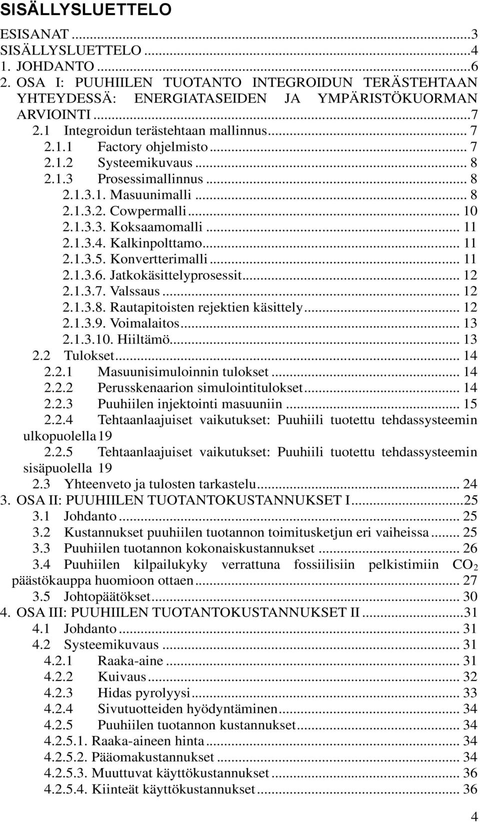 .. 11 2.1.3.4. Kalkinpolttamo... 11 2.1.3.5. Konvertterimalli... 11 2.1.3.6. Jatkokäsittelyprosessit... 12 2.1.3.7. Valssaus... 12 2.1.3.8. Rautapitoisten rejektien käsittely... 12 2.1.3.9.