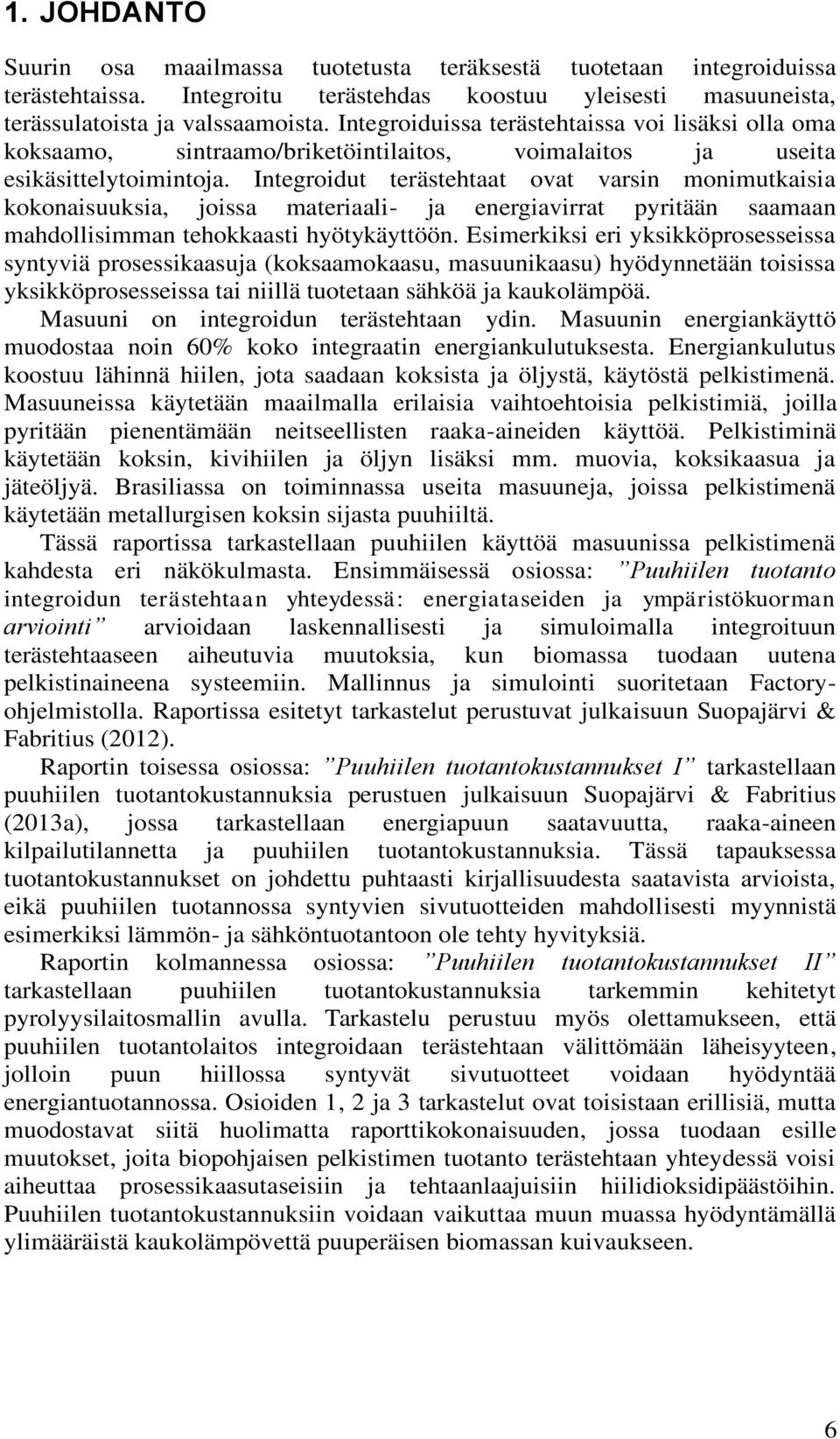 Integroidut terästehtaat ovat varsin monimutkaisia kokonaisuuksia, joissa materiaali- ja energiavirrat pyritään saamaan mahdollisimman tehokkaasti hyötykäyttöön.