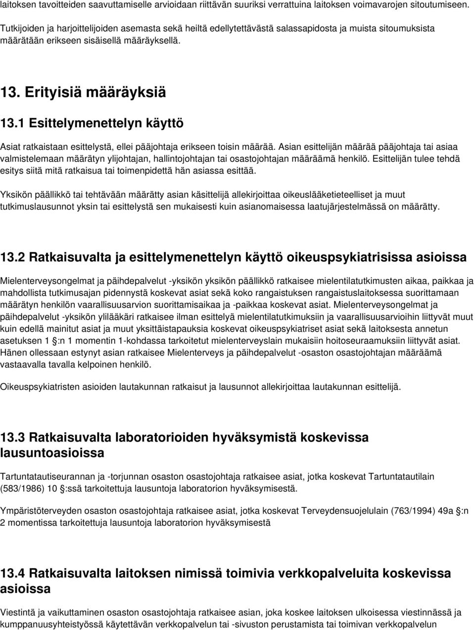 1 Esittelymenettelyn käyttö Asiat ratkaistaan esittelystä, ellei pääjohtaja erikseen toisin määrää.