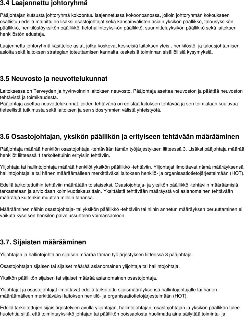 Laajennettu johtoryhmä käsittelee asiat, jotka koskevat keskeisiä laitoksen yleis-, henkilöstö- ja talousjohtamisen asioita sekä laitoksen strategian toteuttamisen kannalta keskeisiä toiminnan