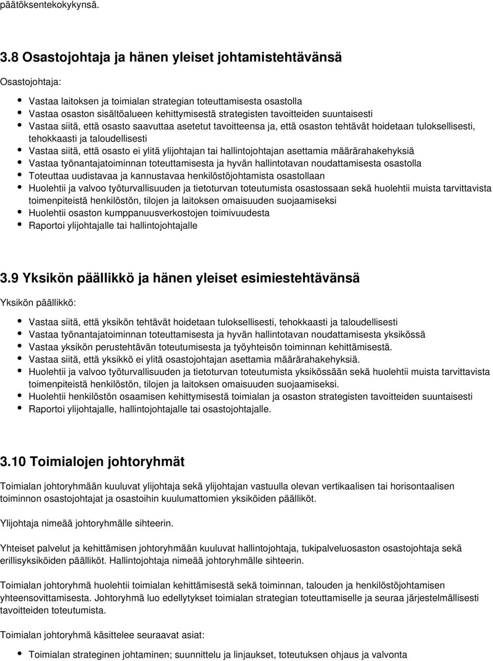 tavoitteiden suuntaisesti Vastaa siitä, että osasto saavuttaa asetetut tavoitteensa ja, että osaston tehtävät hoidetaan tuloksellisesti, tehokkaasti ja taloudellisesti Vastaa siitä, että osasto ei