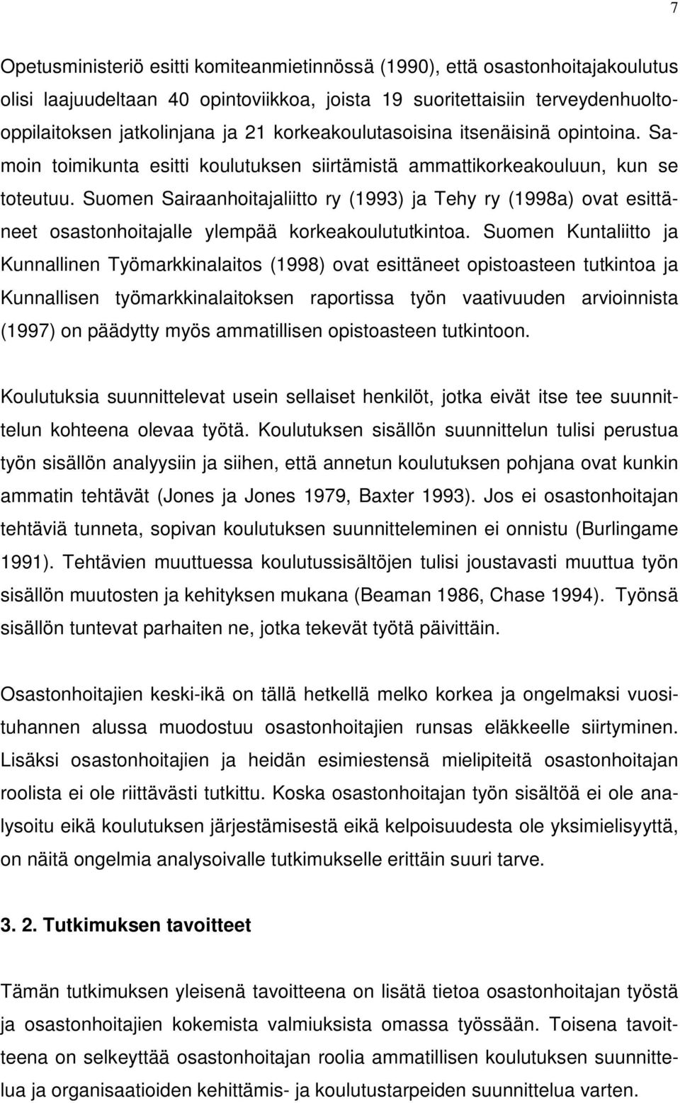 Suomen Sairaanhoitajaliitto ry (1993) ja Tehy ry (1998a) ovat esittäneet osastonhoitajalle ylempää korkeakoulututkintoa.