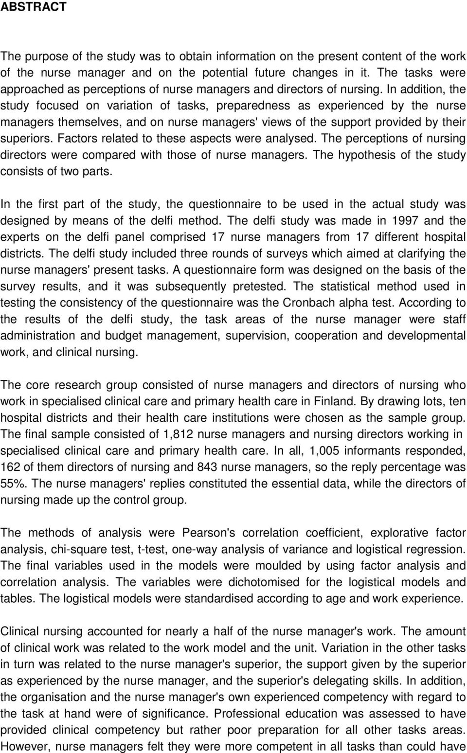 In addition, the study focused on variation of tasks, preparedness as experienced by the nurse managers themselves, and on nurse managers' views of the support provided by their superiors.
