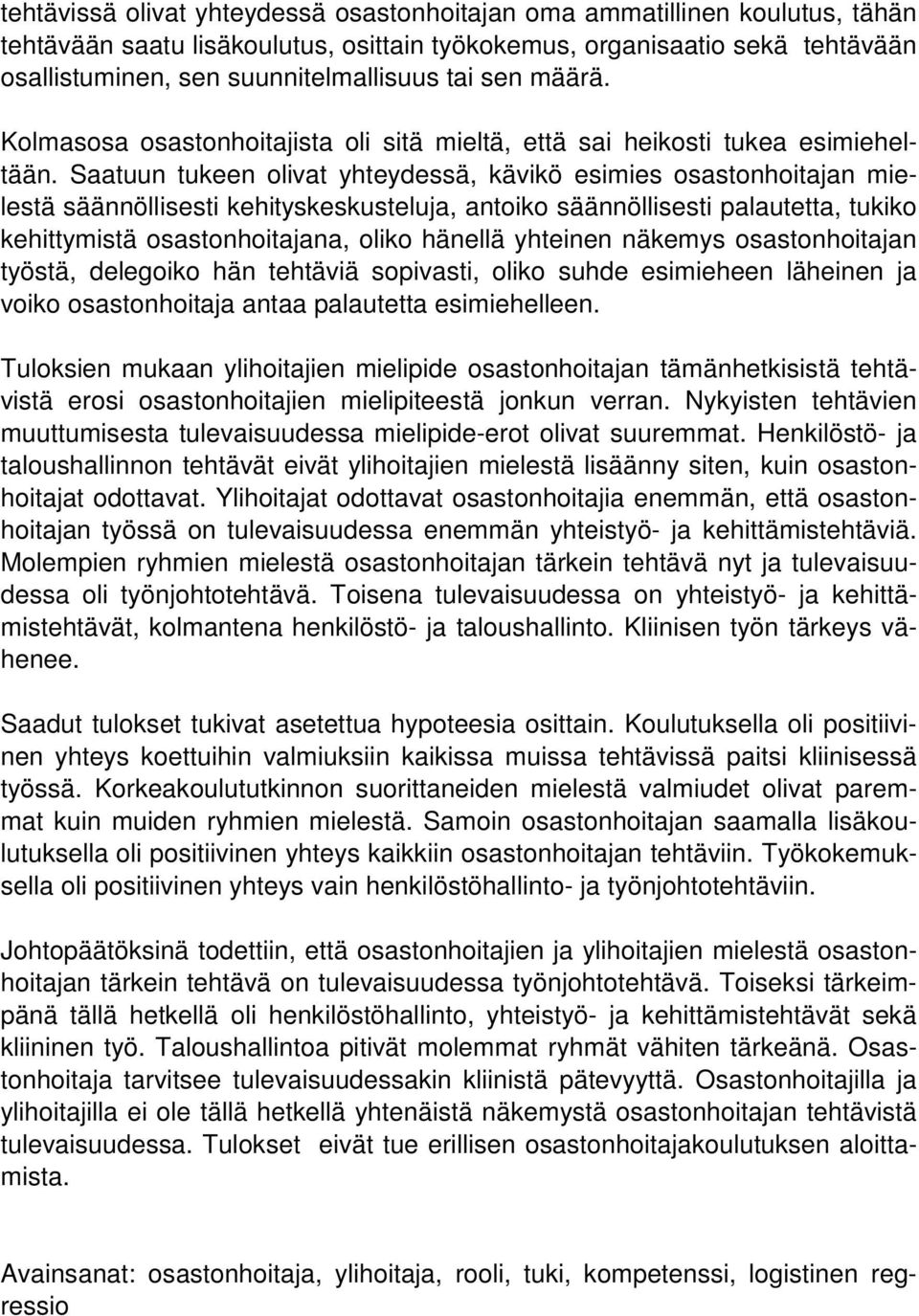 Saatuun tukeen olivat yhteydessä, kävikö esimies osastonhoitajan mielestä säännöllisesti kehityskeskusteluja, antoiko säännöllisesti palautetta, tukiko kehittymistä osastonhoitajana, oliko hänellä