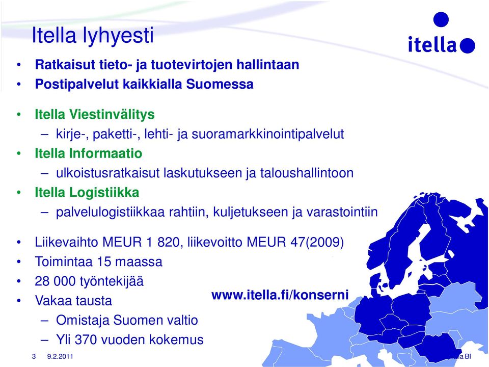 Logistiikka palvelulogistiikkaa rahtiin, kuljetukseen ja varastointiin Liikevaihto MEUR 1 820, liikevoitto MEUR 47(2009)