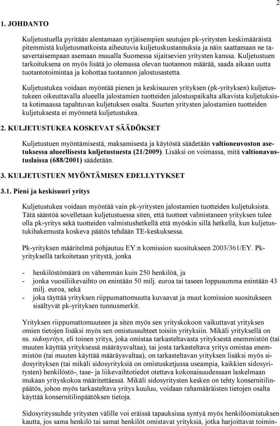 Kuljetustuen tarkoituksena on myös lisätä jo olemassa olevan tuotannon määrää, saada aikaan uutta tuotantotoimintaa ja kohottaa tuotannon jalostusastetta.