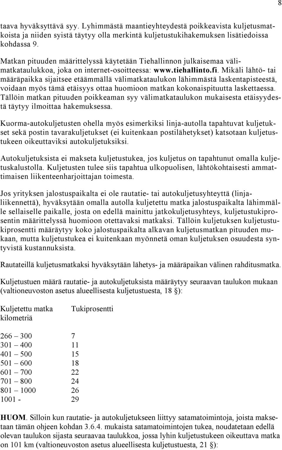 Mikäli lähtö- tai määräpaikka sijaitsee etäämmällä välimatkataulukon lähimmästä laskentapisteestä, voidaan myös tämä etäisyys ottaa huomioon matkan kokonaispituutta laskettaessa.