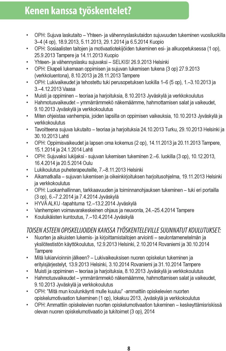 26.9.2013 Helsinki OPH: Ekapeli lukemaan oppimisen ja sujuvan lukemisen tukena (3 op) 27.9.2013 (verkkoluentona), 8.10.2013 ja 28.11.