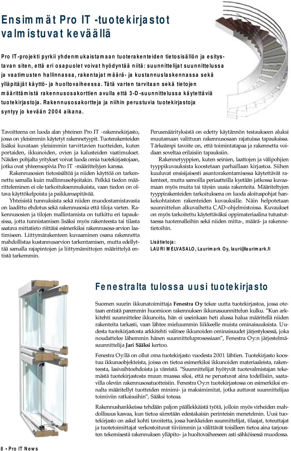 Tätä varten tarvitaan sekä tietojen määrittämistä rakennusosakorttien avulla että 3-D -suunnittelussa käytettäviä tuotekirjastoja.