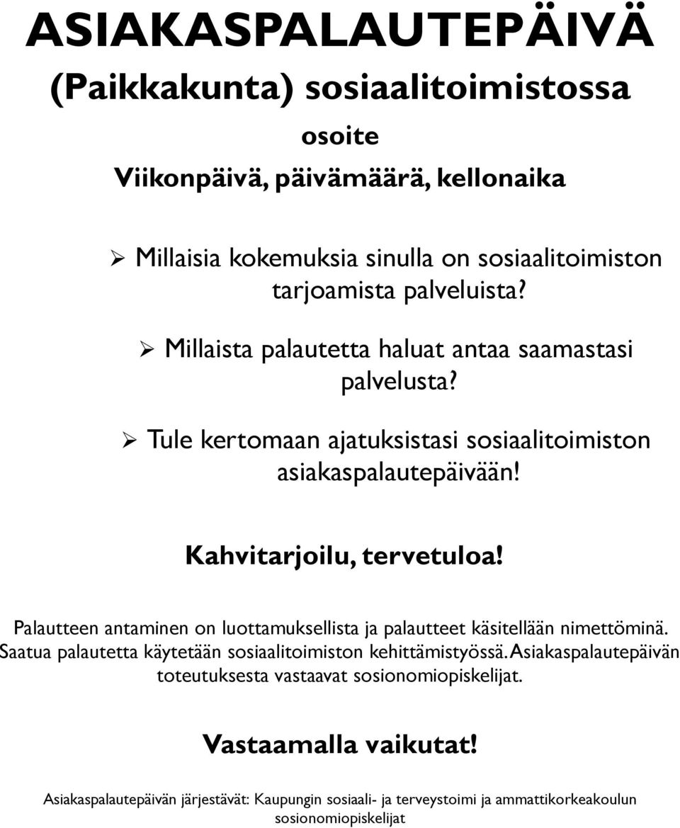 Palautteen antaminen on luottamuksellista ja palautteet käsitellään nimettöminä. Saatua palautetta käytetään sosiaalitoimiston kehittämistyössä.