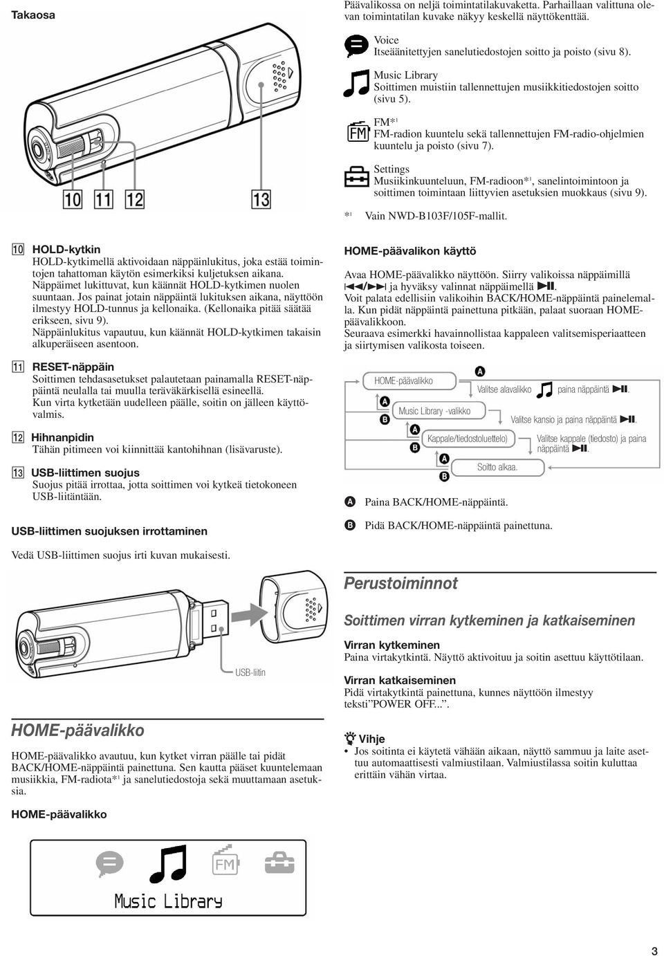 Settings Musiikinkuunteluun, FM-radioon* 1, sanelintoimintoon ja soittimen toimintaan liittyvien asetuksien muokkaus (sivu 9). * 1 Vain NWD-B103F/105F-mallit.