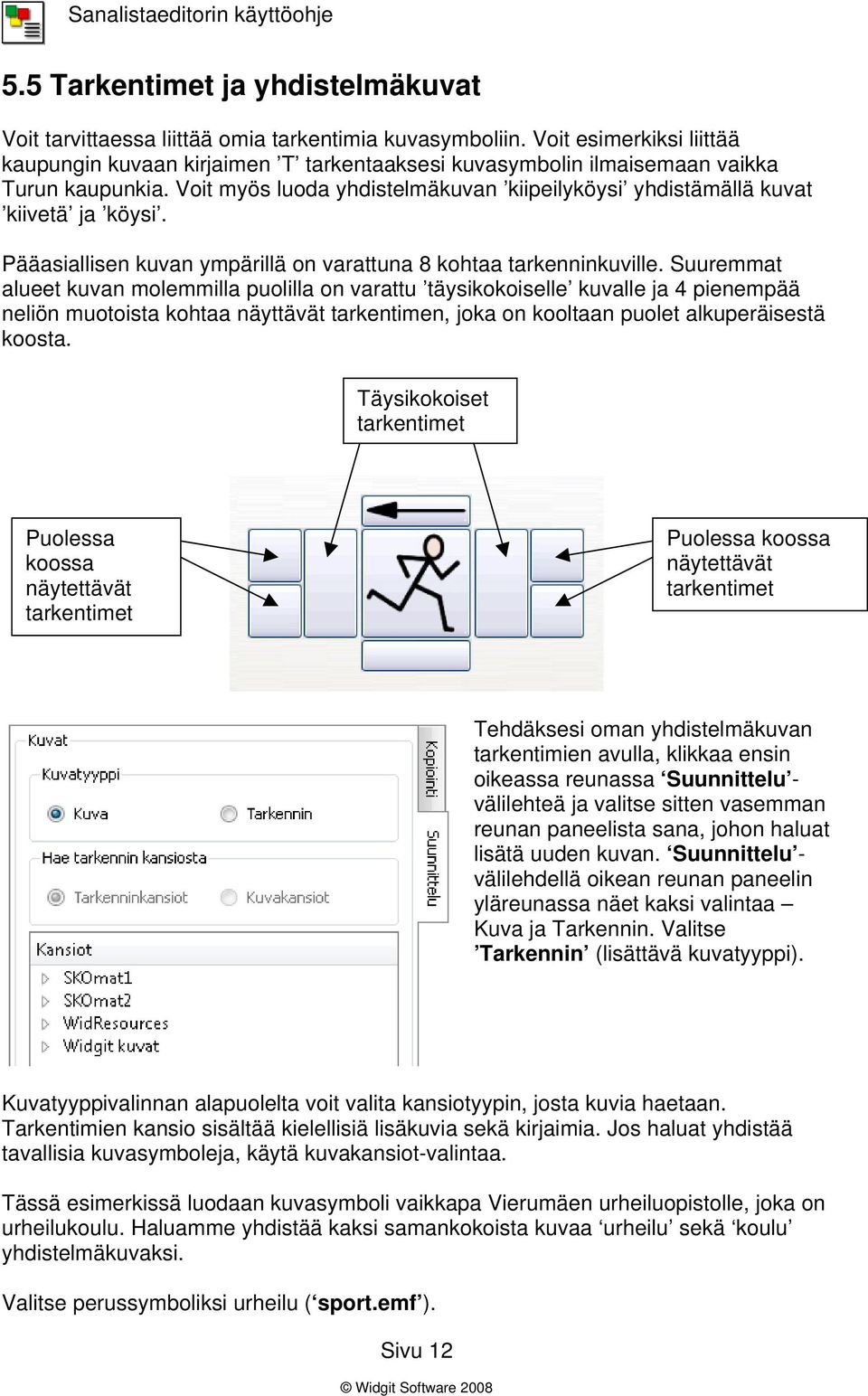 Pääasiallisen kuvan ympärillä on varattuna 8 kohtaa tarkenninkuville.