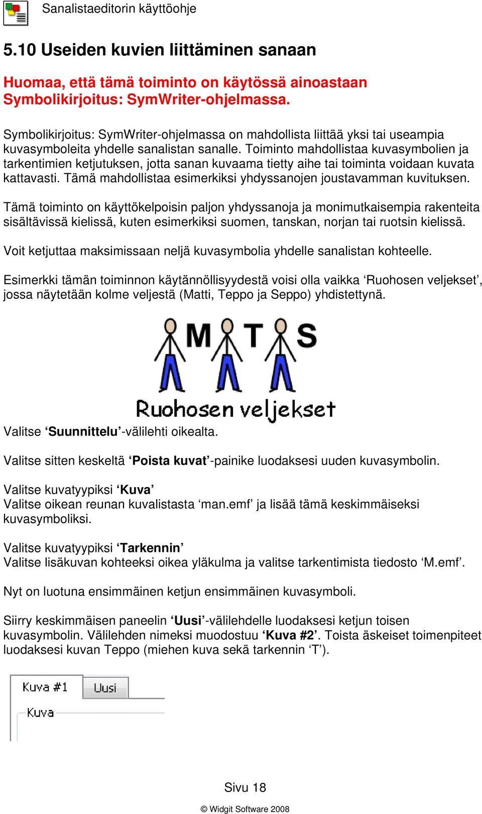 Toiminto mahdollistaa kuvasymbolien ja tarkentimien ketjutuksen, jotta sanan kuvaama tietty aihe tai toiminta voidaan kuvata kattavasti.