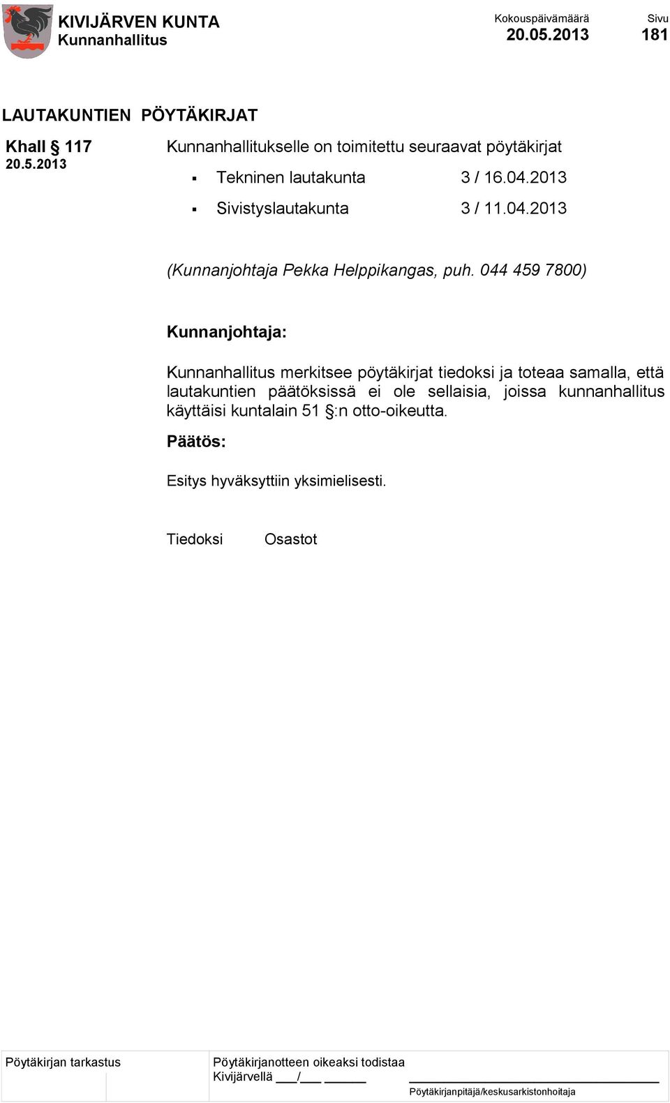 lautakunta 3 / 16.04.2013 Sivistyslautakunta 3 / 11.04.2013 (Kunnanjohtaja Pekka Helppikangas, puh.