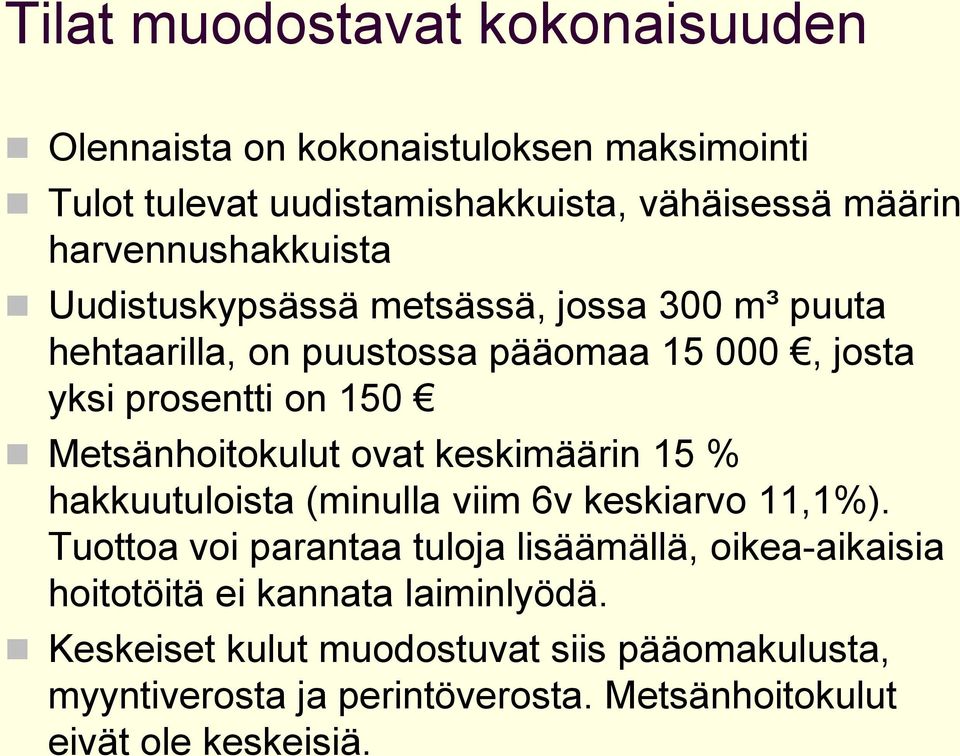 Metsänhoitokulut ovat keskimäärin 15 % hakkuutuloista (minulla viim 6v keskiarvo 11,1%).