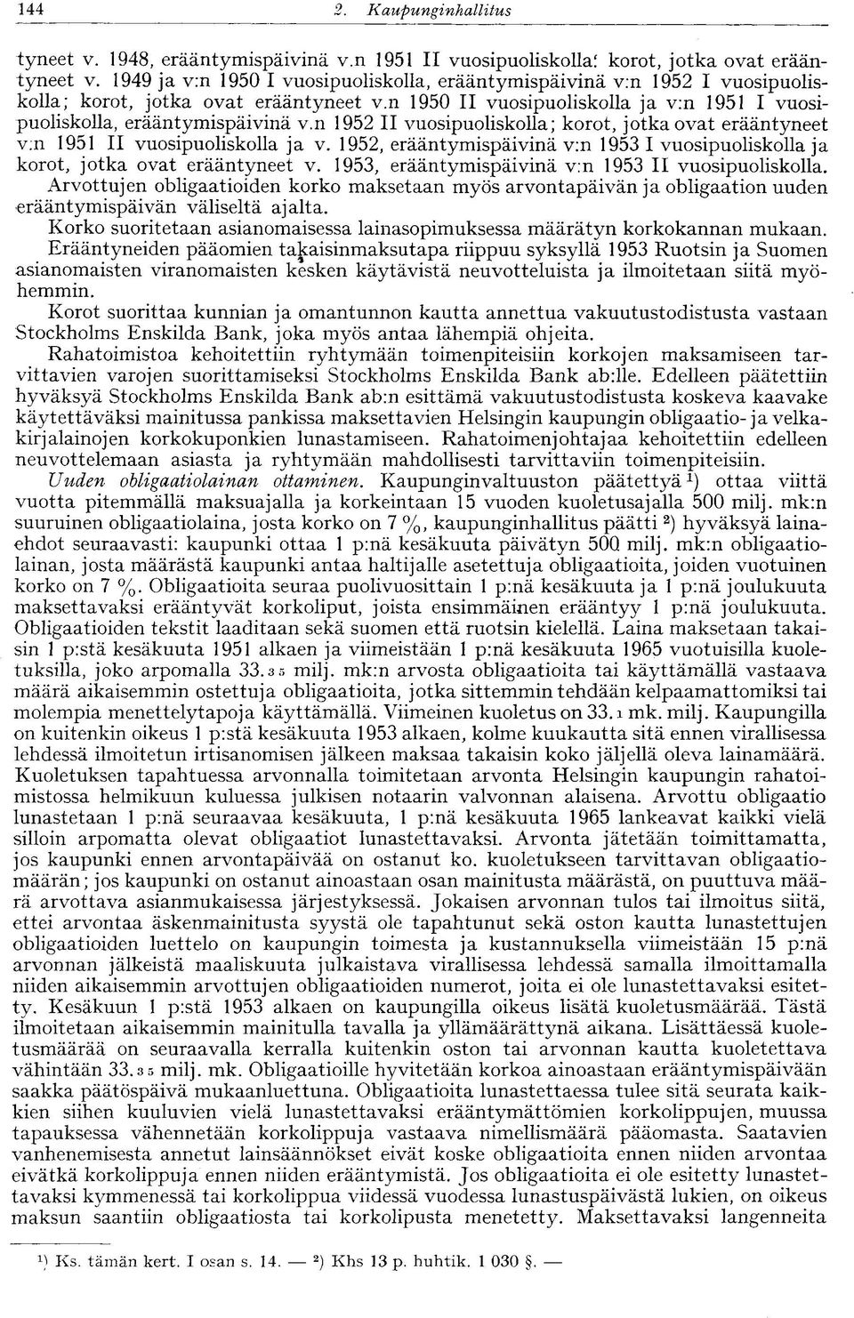 n 1952 II vuosipuoliskolla; korot, jotka ovat erääntyneet v:n 1951 II vuosipuoliskolla ja v. 1952, erääntymispäivinä v:n 1953 I vuosipuoliskolla ja korot, jotka ovat erääntyneet v.