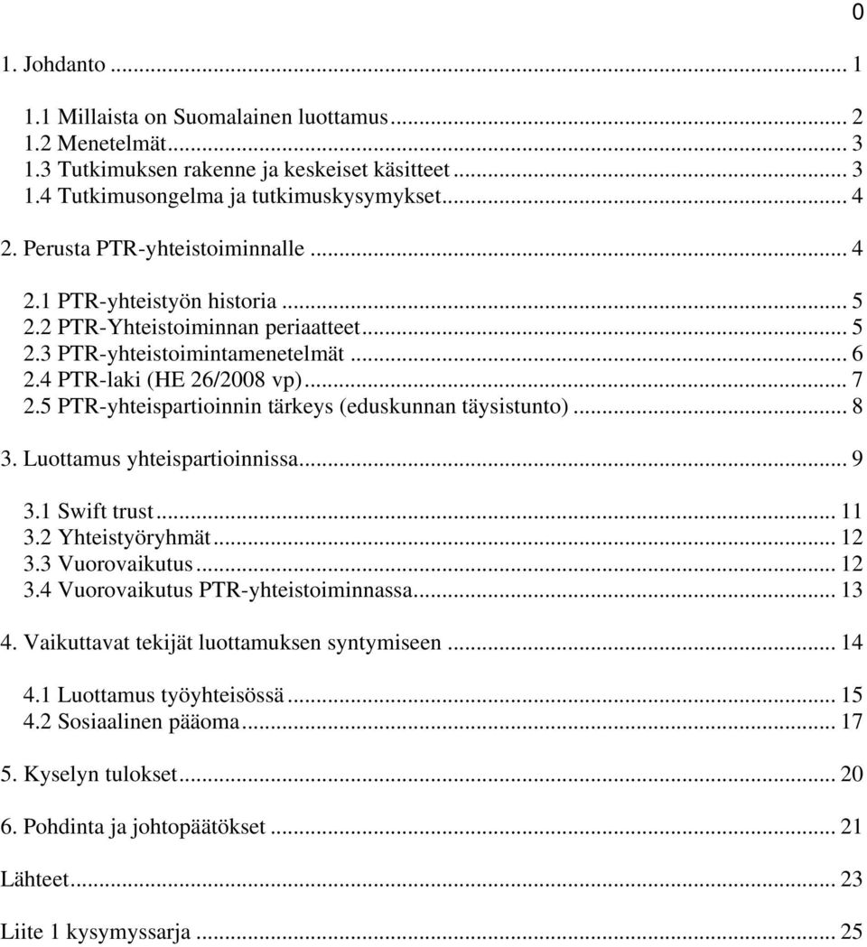 5 PTR-yhteispartioinnin tärkeys (eduskunnan täysistunto)... 8 3. Luottamus yhteispartioinnissa... 9 3.1 Swift trust... 11 3.2 Yhteistyöryhmät... 12 3.3 Vuorovaikutus... 12 3.4 Vuorovaikutus PTR-yhteistoiminnassa.