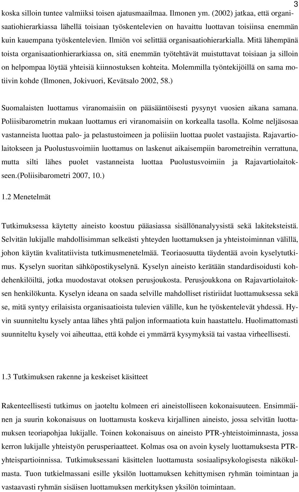 Mitä lähempänä toista organisaationhierarkiassa on, sitä enemmän työtehtävät muistuttavat toisiaan ja silloin on helpompaa löytää yhteisiä kiinnostuksen kohteita.