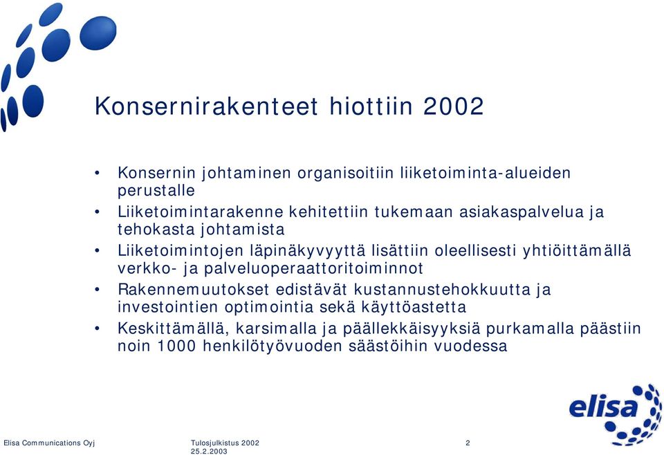 yhtiöittämällä verkko- ja palveluoperaattoritoiminnot Rakennemuutokset edistävät kustannustehokkuutta ja investointien